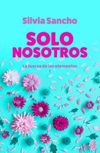 "Solo nosotros (La fuerza de los elementos nº 1)" de Silvia Sancho 