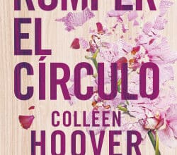 «Romper el círculo (It Ends with Us)» de Colleen Hoover