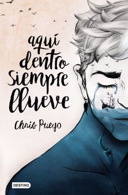«Aquí dentro siempre llueve» de Chris Pueyo