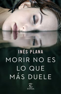 «Morir no es lo que más duele» de Inés Plana