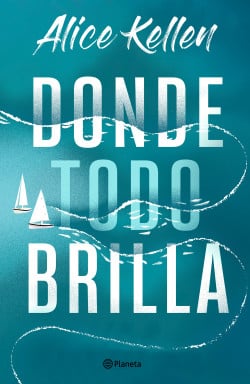 «Donde todo brilla» de Alice Kellen