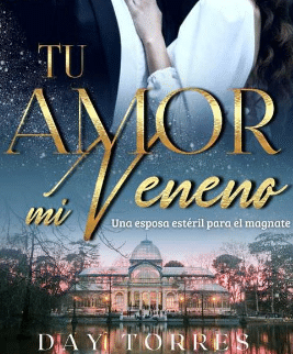 «TU AMOR, MI VENENO. Una esposa estéril para el magnate» de Day Torres 