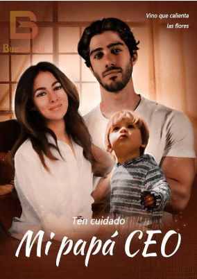 «Ten cuidado, mi papá CEO» de Vino que calienta las flores