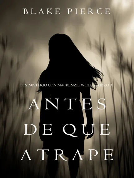 «Antes De Que Atrape (Un Misterio con Mackenzie White—Libro 9)» de Blake Pierce