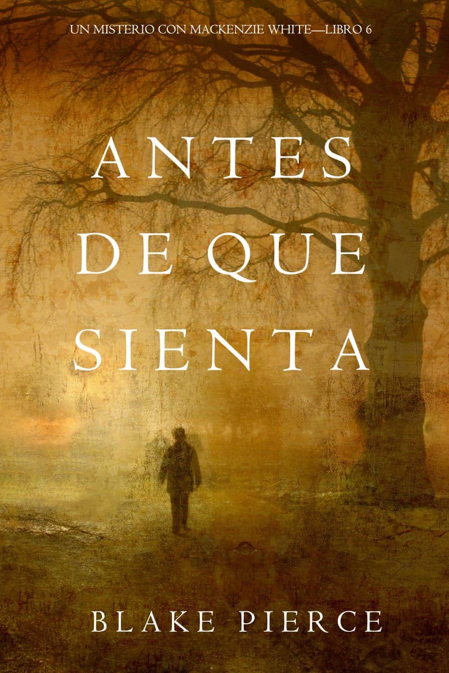 «Antes De Que Sienta (Un Misterio con Mackenzie White—Libro 6)» de Blake Pierce