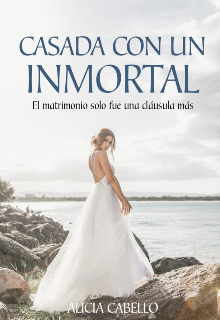 «Casada Con Un Inmortal [ Libro 1 ]» de Alicia Cabello