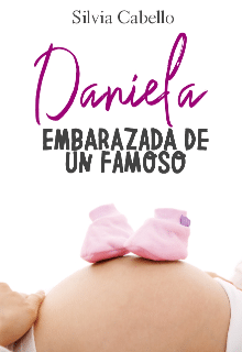 «Daniela Embarazada De Un Famoso [corrigiendo]» de Silvia Cabello