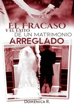 «El Fracaso y El Éxito De Un Matrimonio Arreglado» de Domenica R