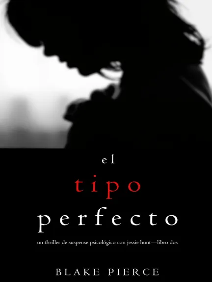 «El Tipo Perfecto (Thriller de suspense psicológico con Jessie Hunt—Libro Dos)» de Blake Pierce
