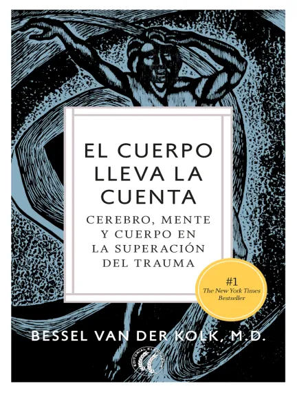 «El cuerpo lleva la cuenta: Cerebro, mente y cuerpo en la superación del trauma» de Bessel van der Kolk