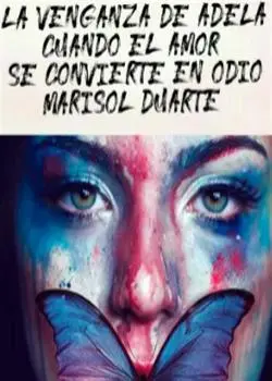 «La venganza de Adela cuando el amor se convierte en odio» de marisol duarte