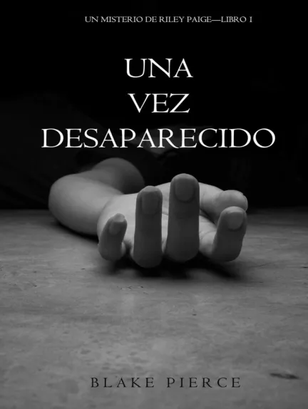 «Una Vez Desaparecido (Un Misterio De Riley Paige—Libro 1)» de Blake Pierce