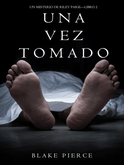 «Una Vez Tomado (Un Misterio de Riley Paige--Libro #2)» de Blake Pierce