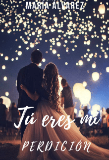 «Tú eres mí perdición (sin editar)» de Maria Isabel Alvarez