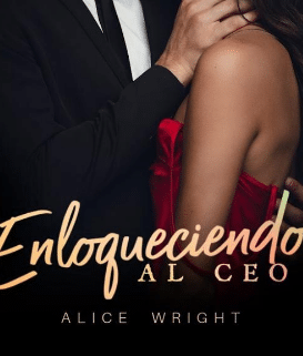 «ENLOQUECIENDO AL CEO» de ALICE WRIGHT