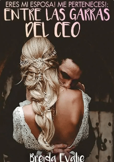 «ERES MI ESPOSA! ME PERTENECES! : ENTRE LAS GARRAS DEL CEO» de Breida Evalie