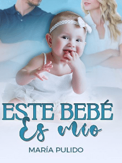 «ESTE BEBÉ, ES MIO» de Maria Pulido descargar gratis libro en español ...