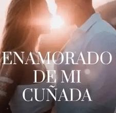 «ENAMORADO DE MI CUÑADA» de Fabiusa mz