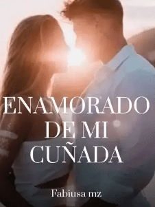 «ENAMORADO DE MI CUÑADA» de  Fabiusa mz