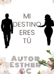 «MI DESTINO ERES TÚ» de  Esther G