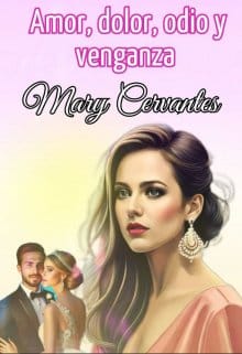 «Amor, dolor, odio y venganza» de Mary Cervantes