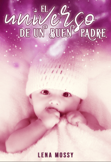 «El universo de un buen padre» de Lena Mossy