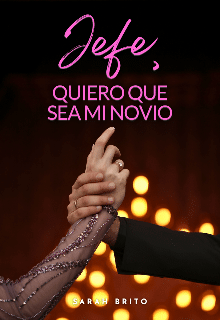 «Jefe, quiero que sea mi novio» de Sarah Brito