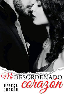 «Mi desordenado corazón» de Rebeca Chacón