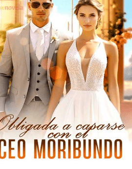 «Obligada a casarse con el CEO moribundo» de Sunflo Werfield 