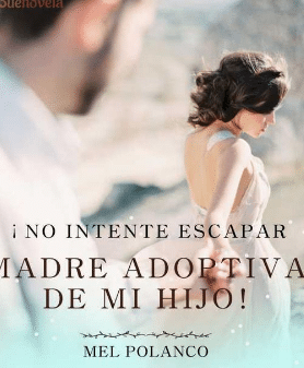 «¡No intentes escapar, Madre adoptiva de mi hijo!» de Mel Polanco