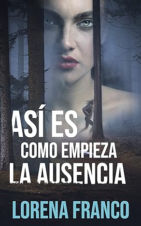 «Así es como empieza la ausencia» de  Lorena Franco