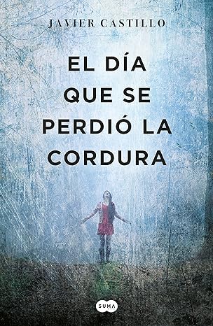«El día que se perdió la cordura» de  Javier Castillo