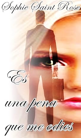 «Es una pena que me odies» de  Sophie Saint Rose