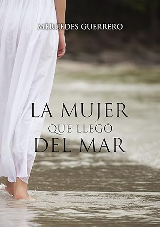 «LA MUJER QUE LLEGÓ DEL MAR» de  Mercedes Guerrero