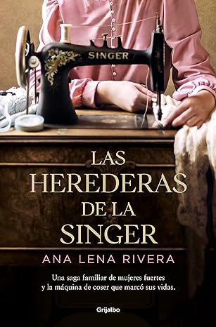 «Las herederas de la Singer» de  Ana Lena Rivera