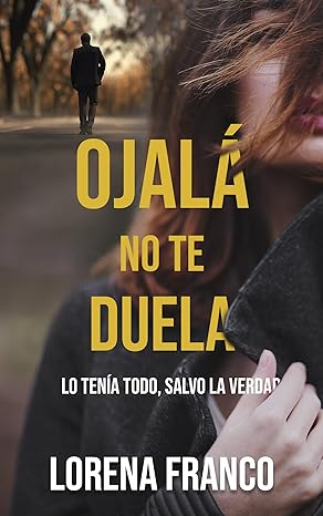«Ojalá no te duela» de  Lorena Franco
