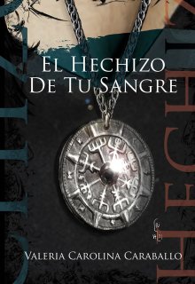 «El hechizo de tu sangre - Serie Hechizo» de Valeria Carolina Caraballo