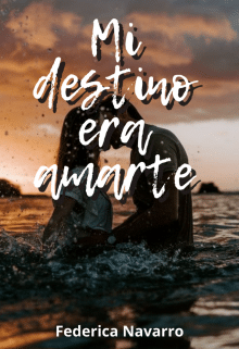 «Mi destino era amarte» de Federica Navarro