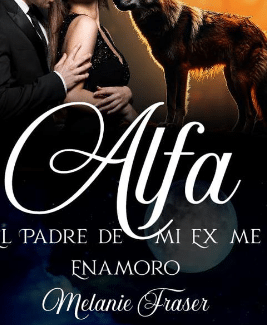 «Alfa, El Padre De Mi Ex Me Enamoró» por Melanie Fraser