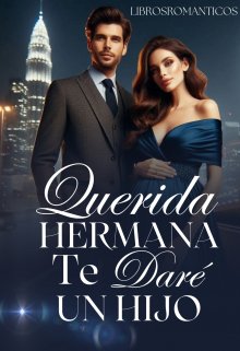 Leer un libro en línea en españo «Querida Hermana te Daré un Hijo» por Desiree Herrera (Librosromanticos) 